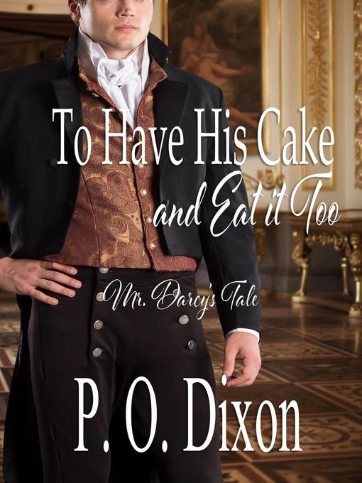 Title details for To Have His Cake (and Eat it Too) by P. O. Dixon - Available